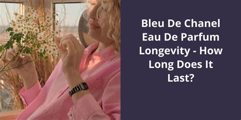 how long does chanel bleu last|bleu de chanel longevity.